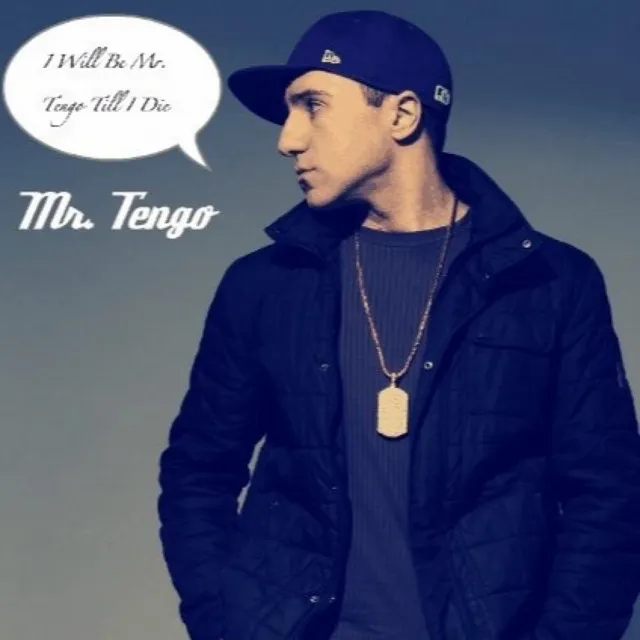 I Will Be Mr. Tengo Till I Die