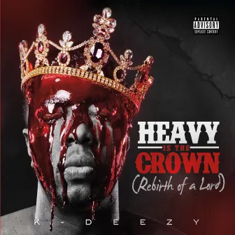 Heavy Is the Crown (Rebirth of a Lord) by K Deezy