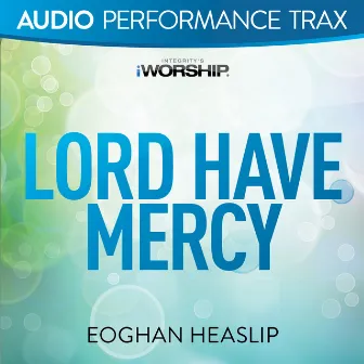 Lord Have Mercy (Audio Performance Trax) by Eoghan Heaslip