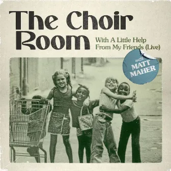 With A Little Help From My Friends by The Choir Room