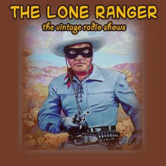 The Vintage Radio Shows by The Lone Ranger