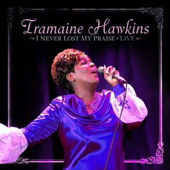 I Never Lost My Praise Live by Tramaine Hawkins