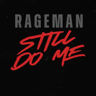 Still Do Me by Rageman