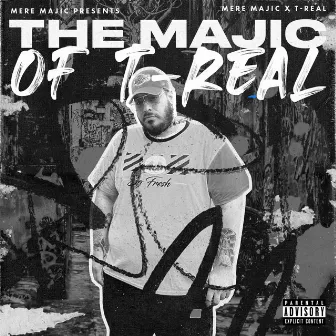 The Majic of T-Real by Big T-Rizzy