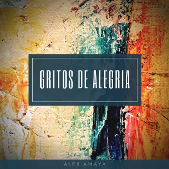 Gritos de Alegria by Alex Amaya