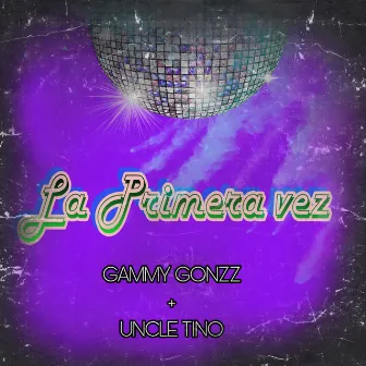 La Primera Vez by Gammy Gonzz