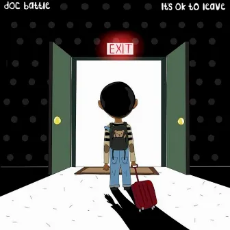 It's Ok to Leave by Doc Battle