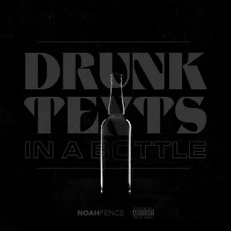 Drunk Texts In A Bottle by Noah Fence