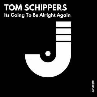 Its Going to Be Alright Again by Tom Schippers