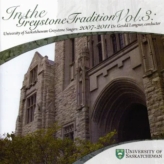 In the Greystone Tradition: Volume 3 by University of Saskatchewan Greystone Singers