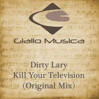 Kill Your Television (Original Mix) by Dirty Lary