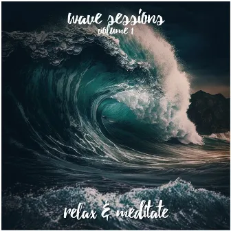 Wave Sessions - Volume 1 by Relax and Meditate