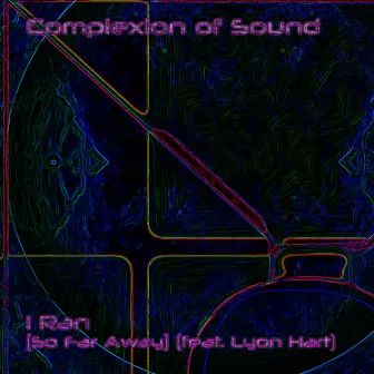 I Ran (So Far Away) by Complexion of Sound