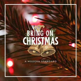 Bring on Christmas by A Modern Standard