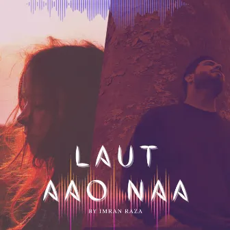 Laut Aao Na by Imran Raza