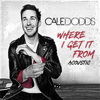 Where I Get It From (Acoustic) by Cale Dodds