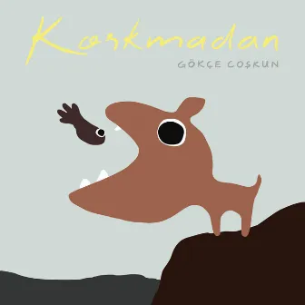 Korkmadan by Gökçe Coşkun