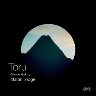 Toru: Chamber Music by Martin Lodge by Martin Lodge