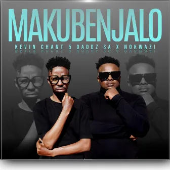 Makubenjalo by Kevin Chant & Daddz SA