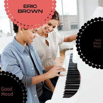 Good Mood - Solo Piano Music by Eric Brown