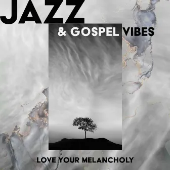 Jazz & Gospel Vibes: Love Your Melancholy by 