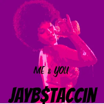 Me & You by Jayb$taccin