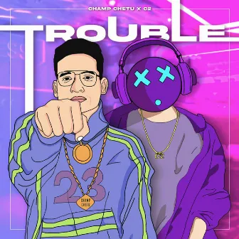 TROUBLE by Champ Chetu