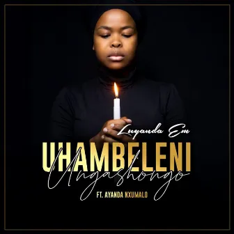 Uhambeleni Ungashongo by Luyanda Em