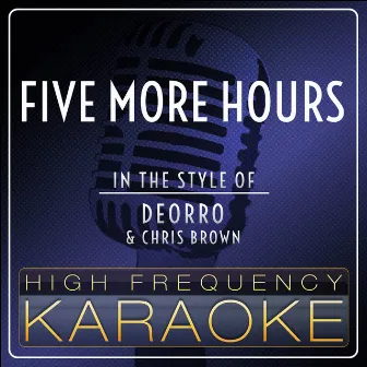 Five More Hours (Karaoke Version] [Originally Performed by Deorro & Christ Brown] by High Frequency Karaoke