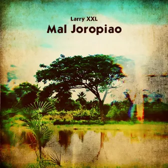 Mal Joropiao by Larry XXL