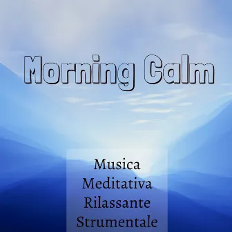 Morning Calm - Musica Meditativa Rilassante Strumentale per Esercizi di Pilates Power Yoga e Tecniche di Meditazione by Unknown Artist