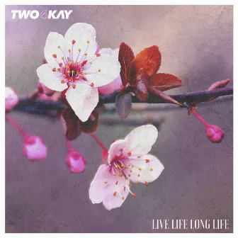 Live Life Long Life by Two4Kay