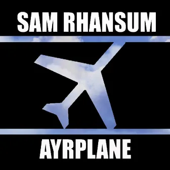 Ayrplane by Sam Rhansum