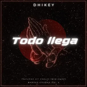 Todo Llega by Dhikey