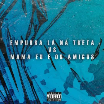 Empurra Lá Na Treta vs Mama Eu e os Amigos by DJ Teixeira