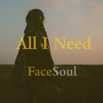 All I Need by FACESOUL