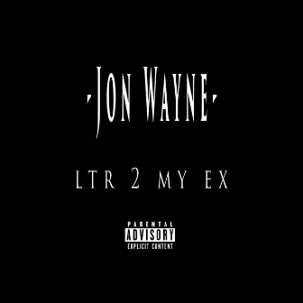 Ltr 2 My Ex by Jon Wayne