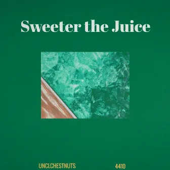 Sweeter the Juice by UNCLE CHESTNUTS