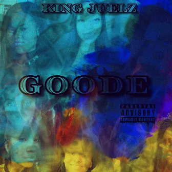 Goode by King Juelz