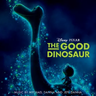 The Good Dinosaur (Original Motion Picture Soundtrack) by Mychael Danna