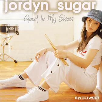 Good in My Shoes by Jordyn Sugar