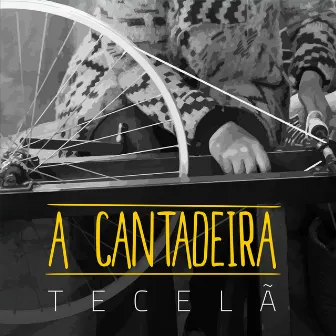 Tecelã by A Cantadeira