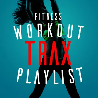 Fitness Workout Trax Playlist by Unknown Artist