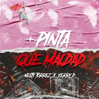 + Pinta Que Maldad by Nesty Torrez