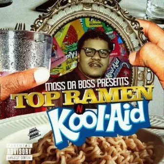 Top Ramen & Kool-Aid by Moss Da Boss