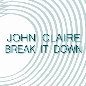 Break It Down by John Claire