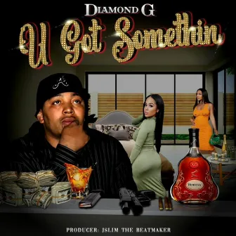 U GOT SOMETHIN by Diamond G