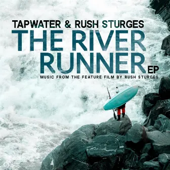 The River Runner (Music from the Feauture Film) by TapWater