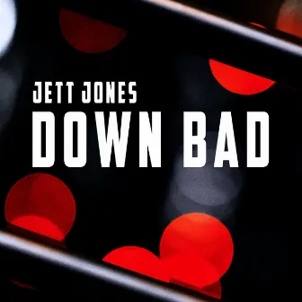 Down Bad by Jett Jones