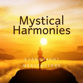 Mystical Harmonies: Shakuhachi Meditations by Flute Shakuhachi